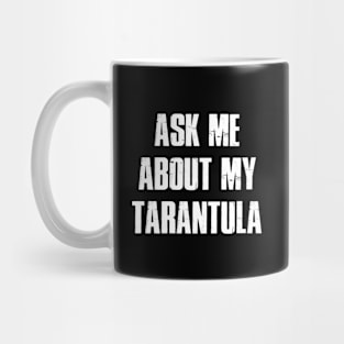 Ask me about my Tarantula Mug